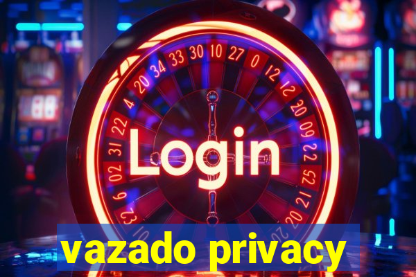 vazado privacy